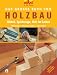 Bücher : Selbst ist der Mann. Das grosse Buch vom Holzbau: Möbel, Deko, Holz im Garten. Werkzeuge, Arbeitstechniken, Anleitungen