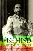 The Wise Mind of Emperor Haile Sellassie I The Wise Mind of Emperor Haile Sellassie I