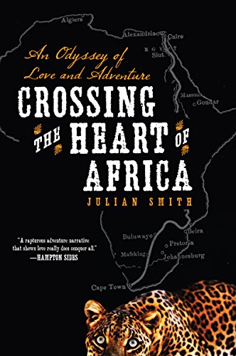 crossing the heart of africa an odyssey of love and adventure