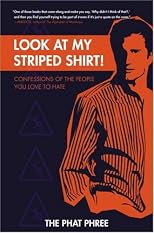Look at My Striped Shirt!: Confessions of the People You Love to Hate