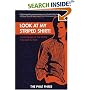 Look at My Striped Shirt!: Confessions of the People You Love to Hate