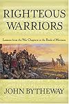 Righteous warriors : lessons from the war chapters in the Book of Mormon