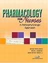 Pharmacology for Nurses: A Pathophysiologic Approach