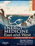 Energy medicine : East and West : a natural history of Qi