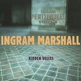 Ingram Marshall: Three Penitential Visions; Hidden Voices
