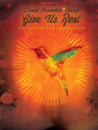David Crowder*Band - Give Us Rest: Or (A Requiem Mass in C [The Happiest of All Keys