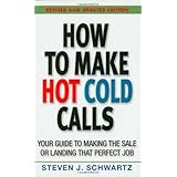 How to Make Hot Cold Calls: Your Guide to Making The Sale or Landing That Perfect Job