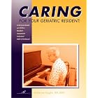 Caring for Your Geriatric Resident by Katherine Vaughn RN BSN, Susan Alvare, and Thaddeus Castillo