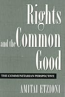 Rights and the Common Good: The Communitarian Perspective