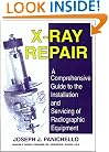 X-Ray Repair: A Comprehensive Guide to the Installation and Servicing of Radiographic Equipment