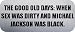 THE GOOD OLD DAYS: WHEN SEX WAS DIRTY AND MICHAEL JACKSON WAS BLACK. - Funny Car Bumper Sticker/Viny
