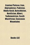 Iranian Plateau: Iran, Afghanistan, Pakistan, Hindu Kush, Balochistan, Kurdistan, Alborz, Turkmenistan, South Waziristan, Caucasus Mountains