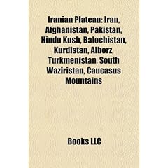 Iranian Plateau: Iran, Afghanistan, Pakistan, Hindu Kush, Balochistan, Kurdistan, Alborz, Turkmenistan, South Waziristan, Caucasus Moun
