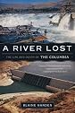 A River Lost: The Life and Death of the Columbia (Revised and Updated)