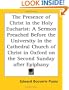 The Presence of Christ in the Holy Eucharist: A Sermon Preached Before the University in the Cathedral Church of Christ in Oxford on the Second Sunday after Epiphany