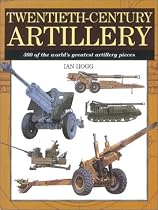 Twentieth Century Artillery: 300 of the World's Greatest Artillery Pieces