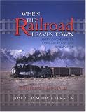 When the Railroad Leaves Town: American Communities in the Age of Rail Line Abandonment--Western U.S.