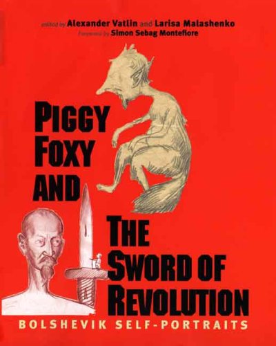 Piggy Foxy and the Sword of Revolution: Bolshevik Self-Portraits (Annals of Communism Series) under Former Soviet Republics & Siberia in The Books Store