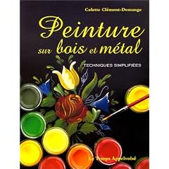 Peinture sur bois et m�tal : Techniques simplifi�es
