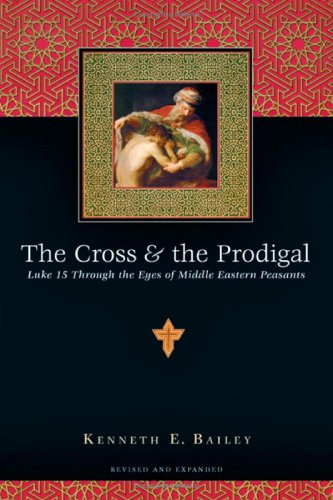 The Cross & the Prodigal: Luke 15 Through the Eyes of Middle Eastern Peasants under Commentaries in The Books Store