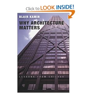 Why Architecture Matters: Lessons from Chicago Blair Kamin