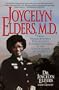 Joycelyn Elders, M.D. : From Sharecropper's Daughter to Surgeon General of the United States of America