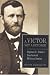 Books : A Victor, Not a Butcher: Ulysses S. Grant's Overlooked Military Genius