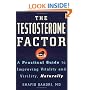 The Testosterone Factor: A Practical Guide to Improving Vitality and Virility, Naturally