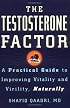 The Testosterone Factor: A Practical Guide to Improving Vitality and Virility, Naturally