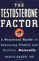 The Testosterone Factor: A Practical Guide to Improving Vitality and Virility, Naturally