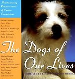 The Dogs of Our Lives: Heartwarming Reminiscences of Canine Companions