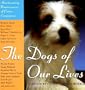 The Dogs Of Our Lives: Heartwarming Reminiscences of Canine Companions