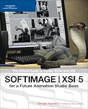 Book: SOFTIMAGE | XSI 5 for a Future Animation Studio Boss: The Official Guide to Career Skills with XSI SOFTIMAGE | XSI 5 for a Future Animation Studio Boss: The Official Guide to Career Skills with XSI