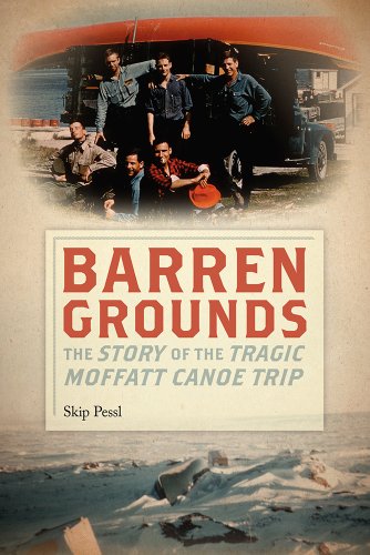 Barren Grounds: The Story of the Tragic Moffatt Canoe Trip