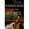 Napoleon and the Rebel: A Story of Brotherhood, Passion, and Power