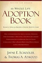 Whole Life Adoption Book: Realistic Advice for Building a Healthy Adoptive Family           Updated Edition
