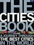 The Cities Book: A Journey Through The Best Cities In The World (Lonely Planet Pictorial)