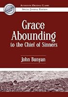 Grace Abounding to the Chief of Sinners (Authentic Original Classic)