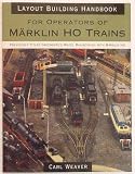 Layout building handbook : For operators of Marklin Ho Trains (Previously titled Greenberg's Model Railroading with Marklin Ho)