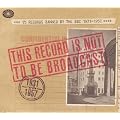 This Record Is Not To Be Broadcast - 75 Records Banned By The BBC 1931-57