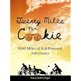 Twenty Miles per Cookie: 9000 Miles of Kid-Powered Adventures