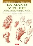 La mano y el pie/ The Hand and Feet: Forma, Proporcion, Gesto Y Accion/ Shape, Proportion, Gesture and Action