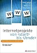 Internetprojekte von start bis ende. Das Profibuch f�r die Internet-Praxis.