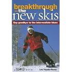 Breakthrough on the New Skis: Say Goodbye to the Intermediate Blues by Lito Tejada-Flores