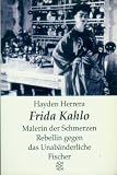 Frida Kahlo.Malerin der Schmerzen, Rebellin gegen das Unab&auml;nderliche - Hayden Herrera