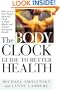 The Body Clock Guide to Better Health: How to Use your Body's Natural Clock to Fight Illness and Achieve Maximum Health