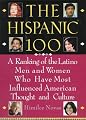 The Hispanic 100: A Ranking of the Latino Men and Women Who Have Most Influenced American Thoughtand Culture