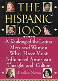 The Hispanic 100: A Ranking of the Latino Men and Women Who Have Most Influenced American Thoughtand Culture