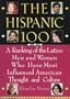 The Hispanic 100: A Ranking of the Latino Men and Women Who Have Most Influenced American Thoughtand Culture