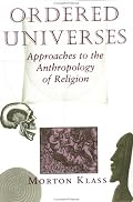 Ordered Universes: Approaches To The Anthropology Of Religion